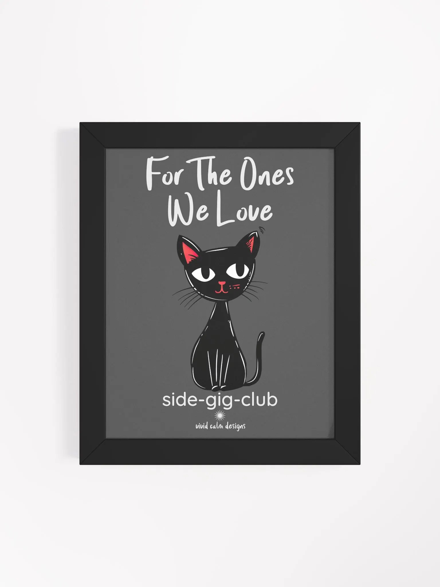 For the Ones We Love: Side-Gig Club Edition Wall Art (Framed) product image (4)