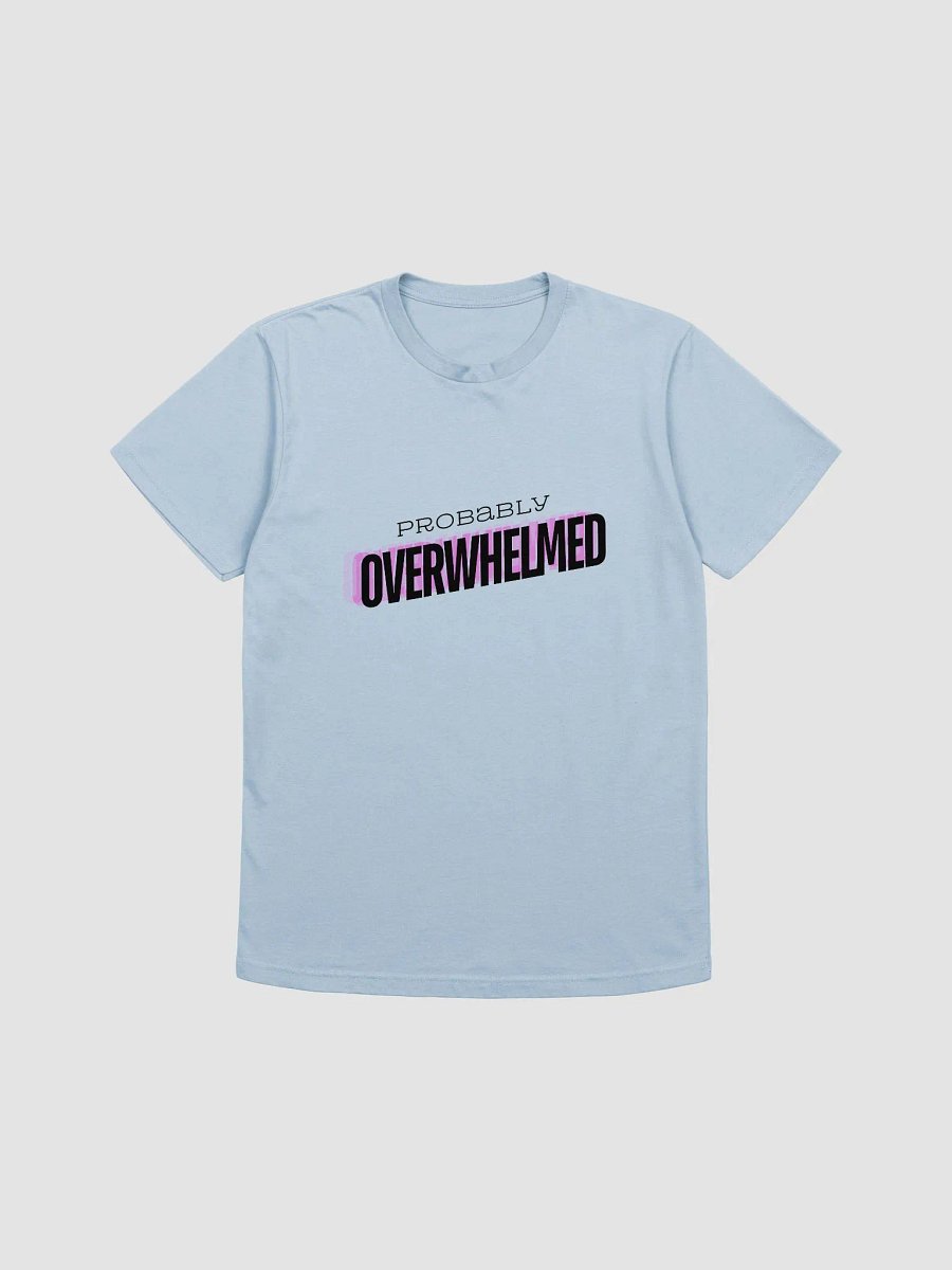 Probably Overwhelmed T Shirt Light product image (1)