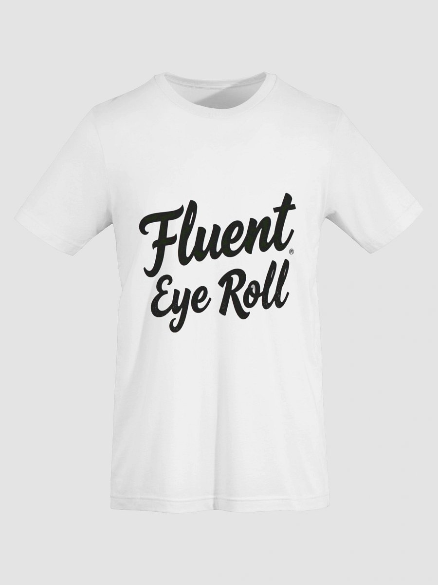 Fluent Eye Roll Sarcastic T-Shirt product image (7)