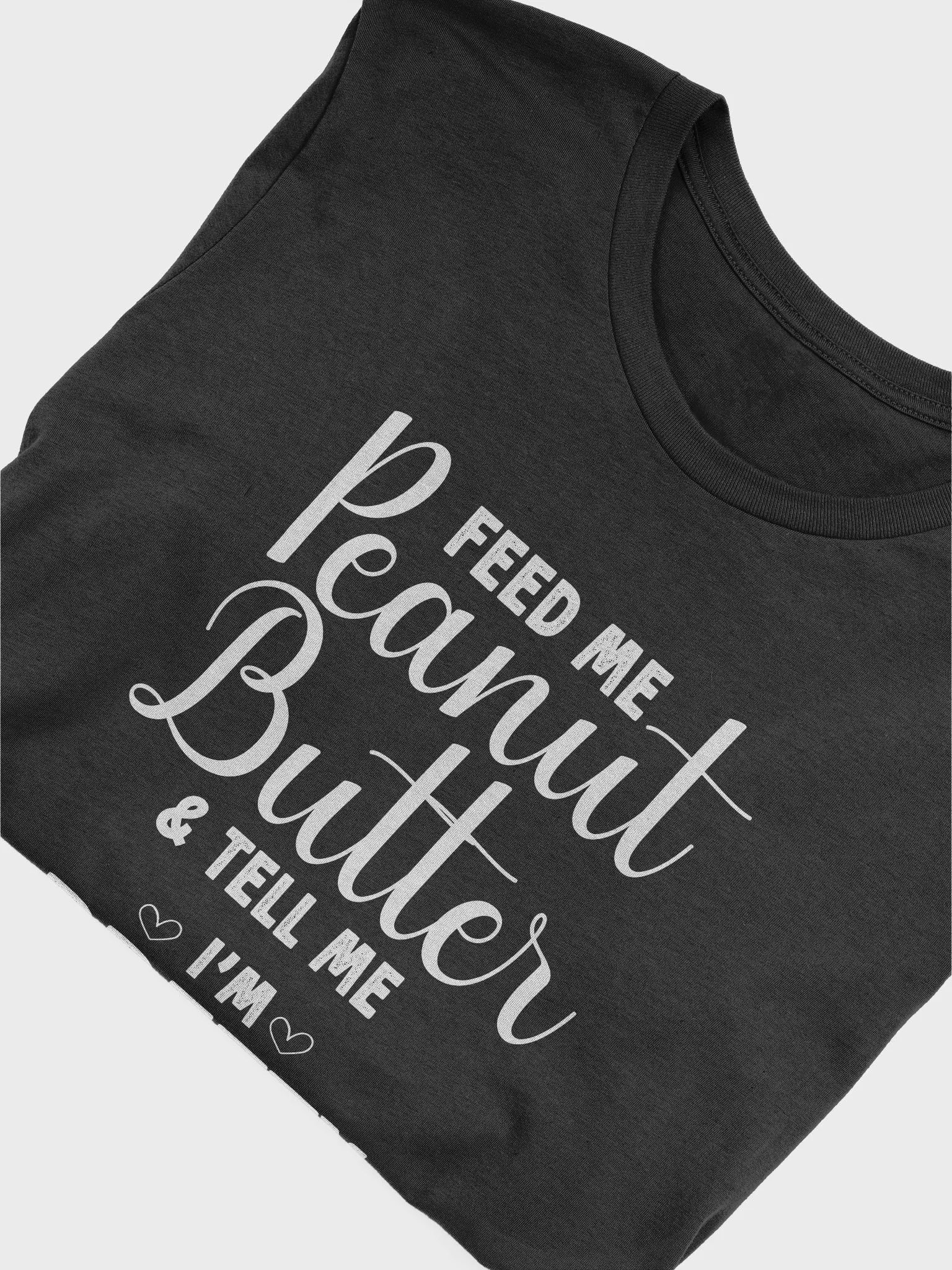 Feed Me Peanut Butter & Tell Me I'm Pretty, Peanut Butter Lover T-Shirt product image (5)