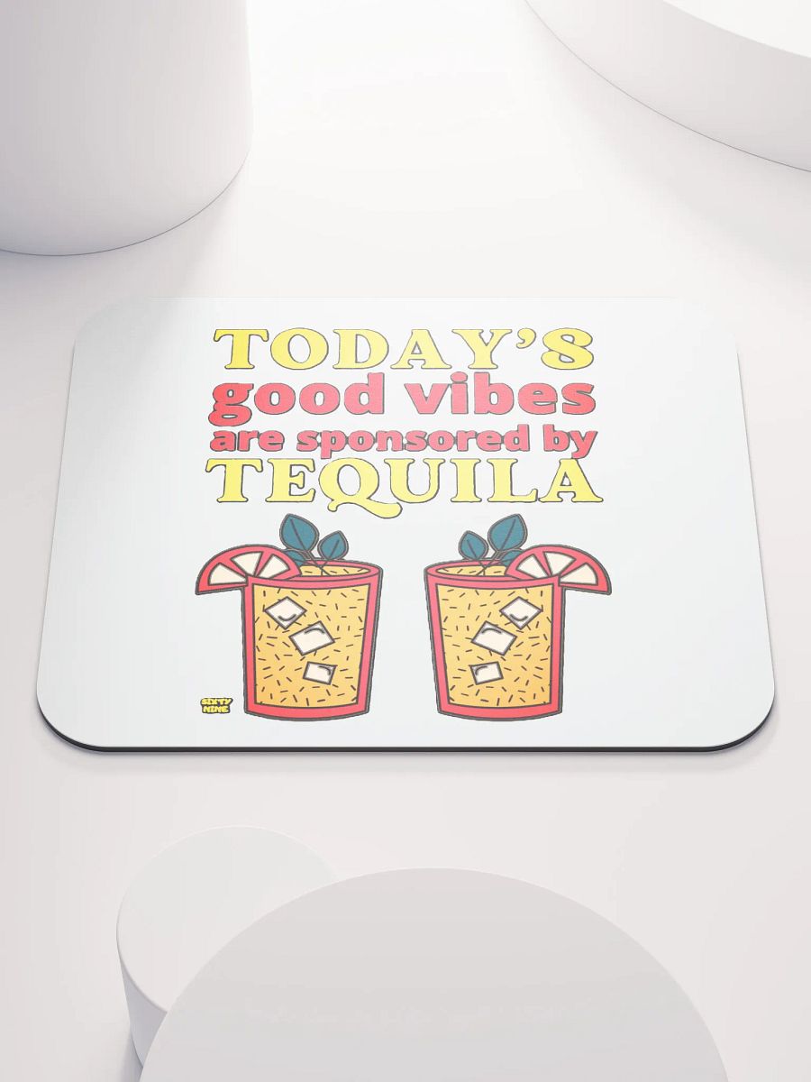 TODAY'S GOOD VIBES ARE SPONSORED BY TEQUILA product image (1)
