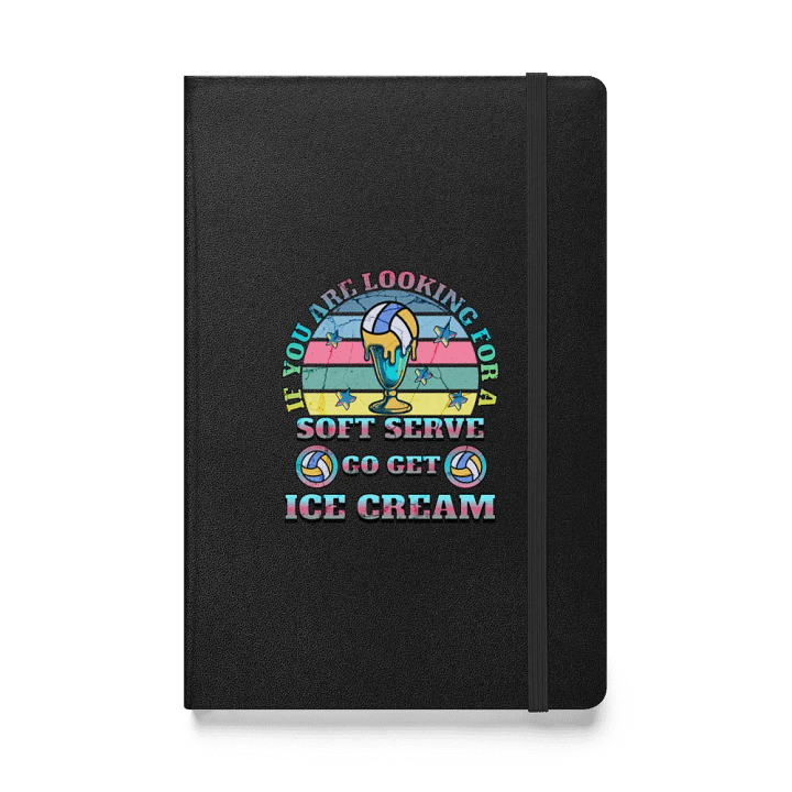If You Are Looking For A Soft Serve Go Get Ice Cream Volleyball Dreams Hardcover Journal product image (1)