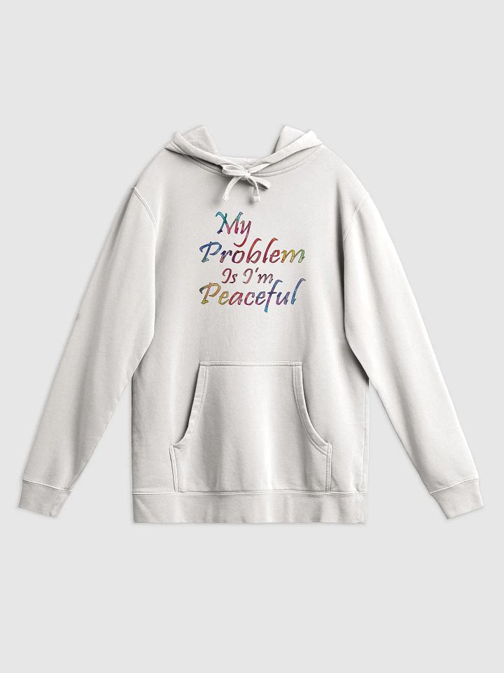 My Problem Is I'm Peaceful - Independent Trading Co. Pigment Dyed Hoodie product image (1)