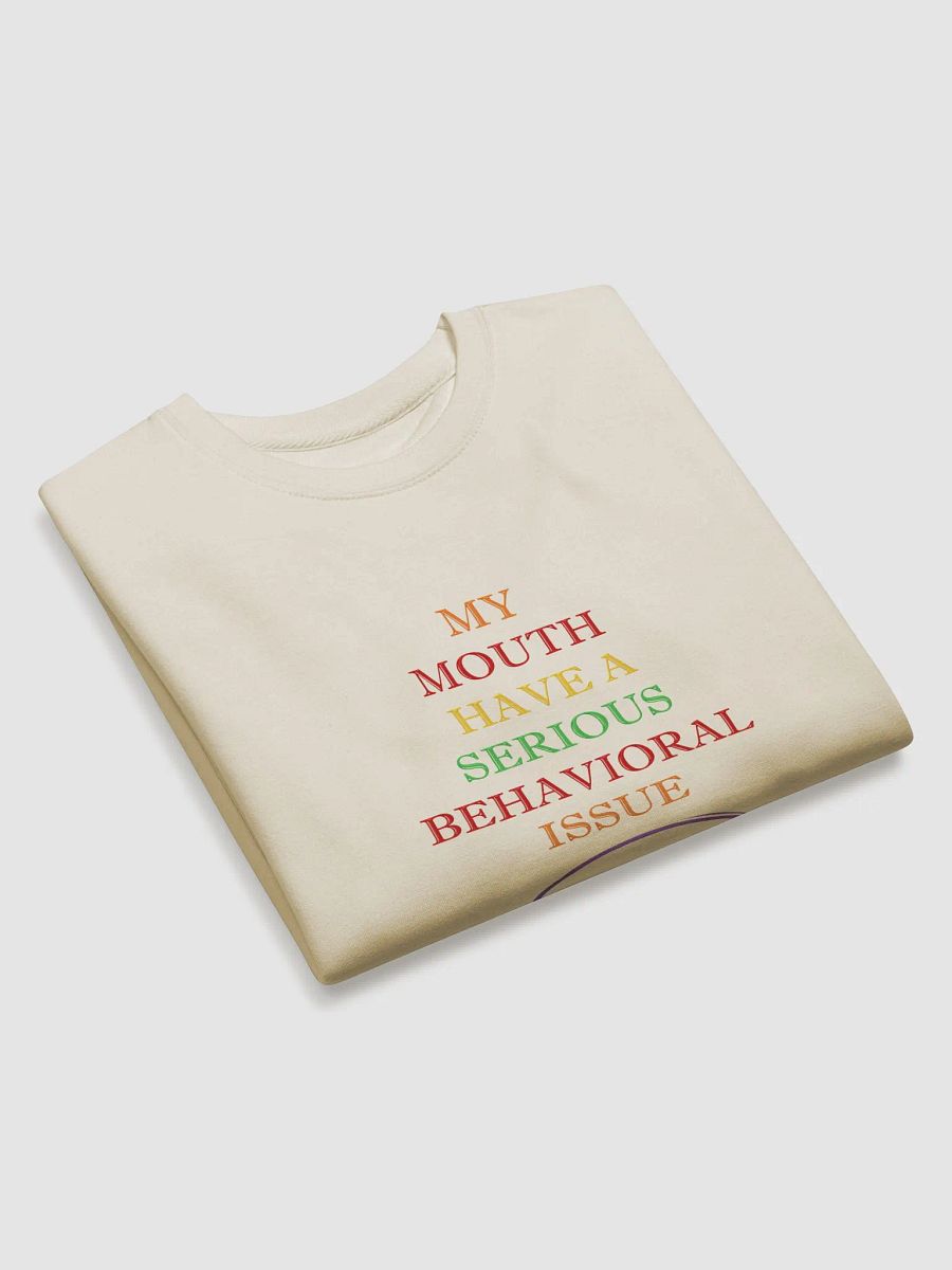 My Mouth Have A Serious Behavioral Issue Sweatshirt product image (17)