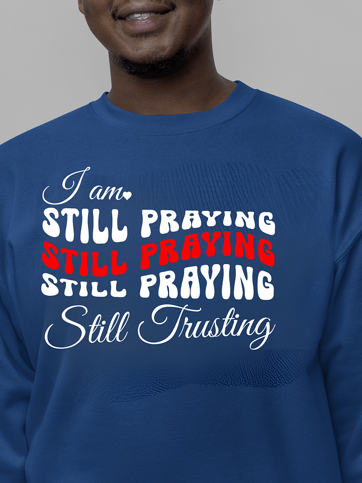 I am Still Praying, Still Trusting Heritage Sweatshirt. product image (1)