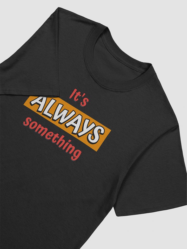 It's Always Something Funny T-Shirt product image (2)