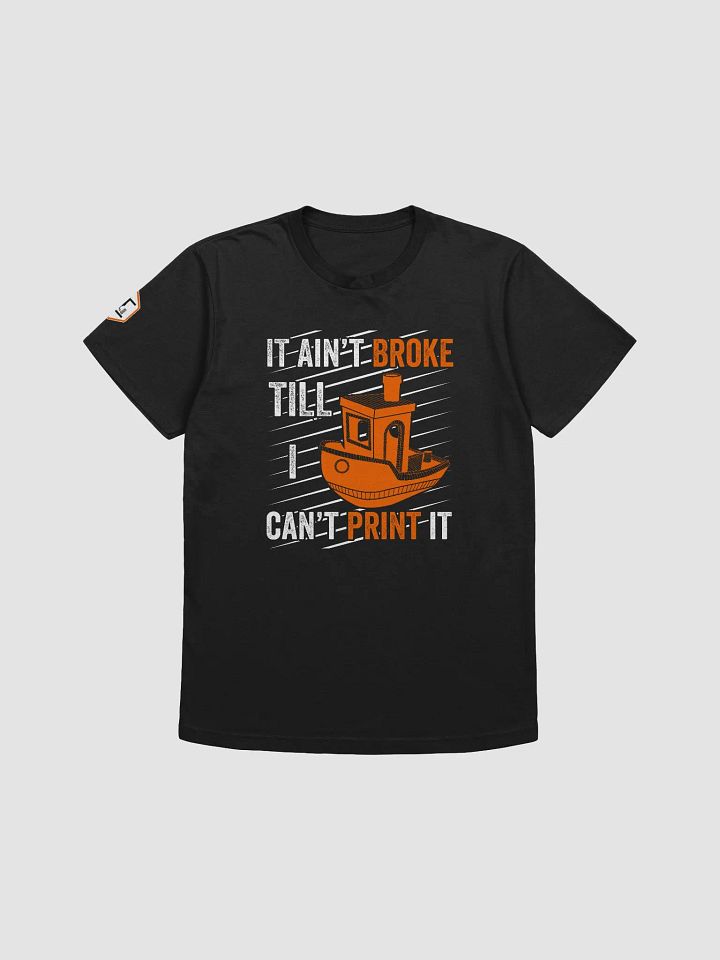 It Ain't Broke Till I Can't Print It Tee product image (1)