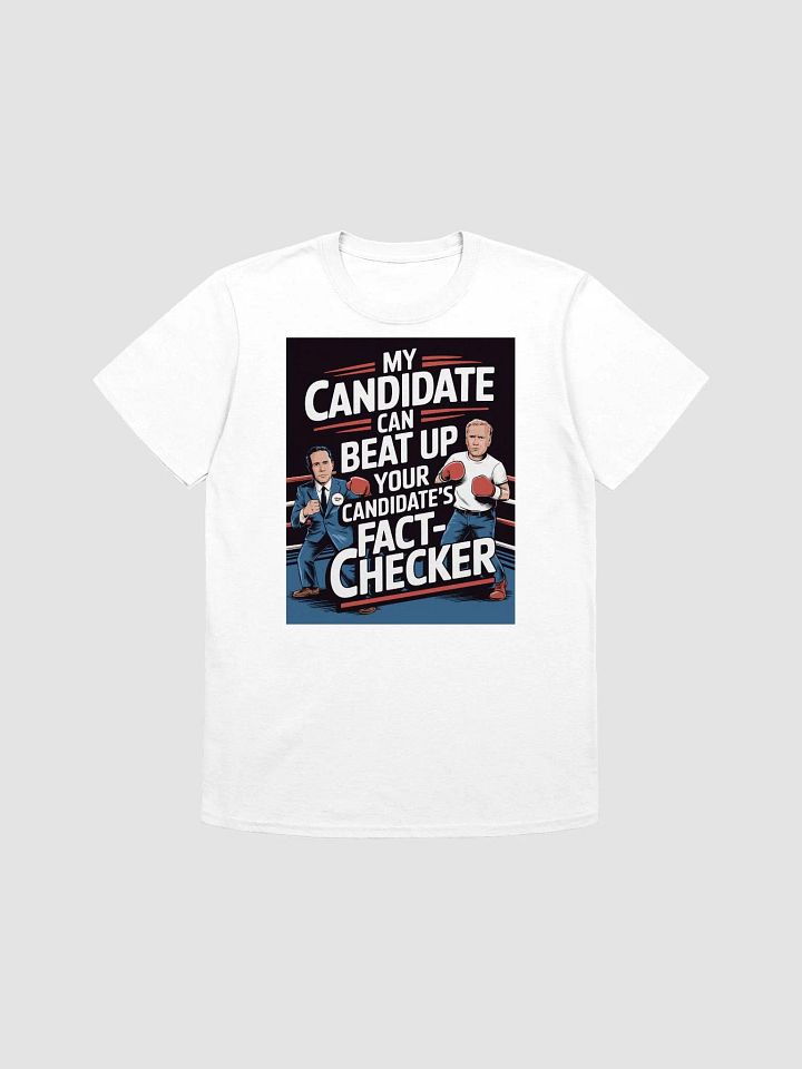 My candidate can beat up your candidate's fact-checker - Political Statement Tee product image (20)