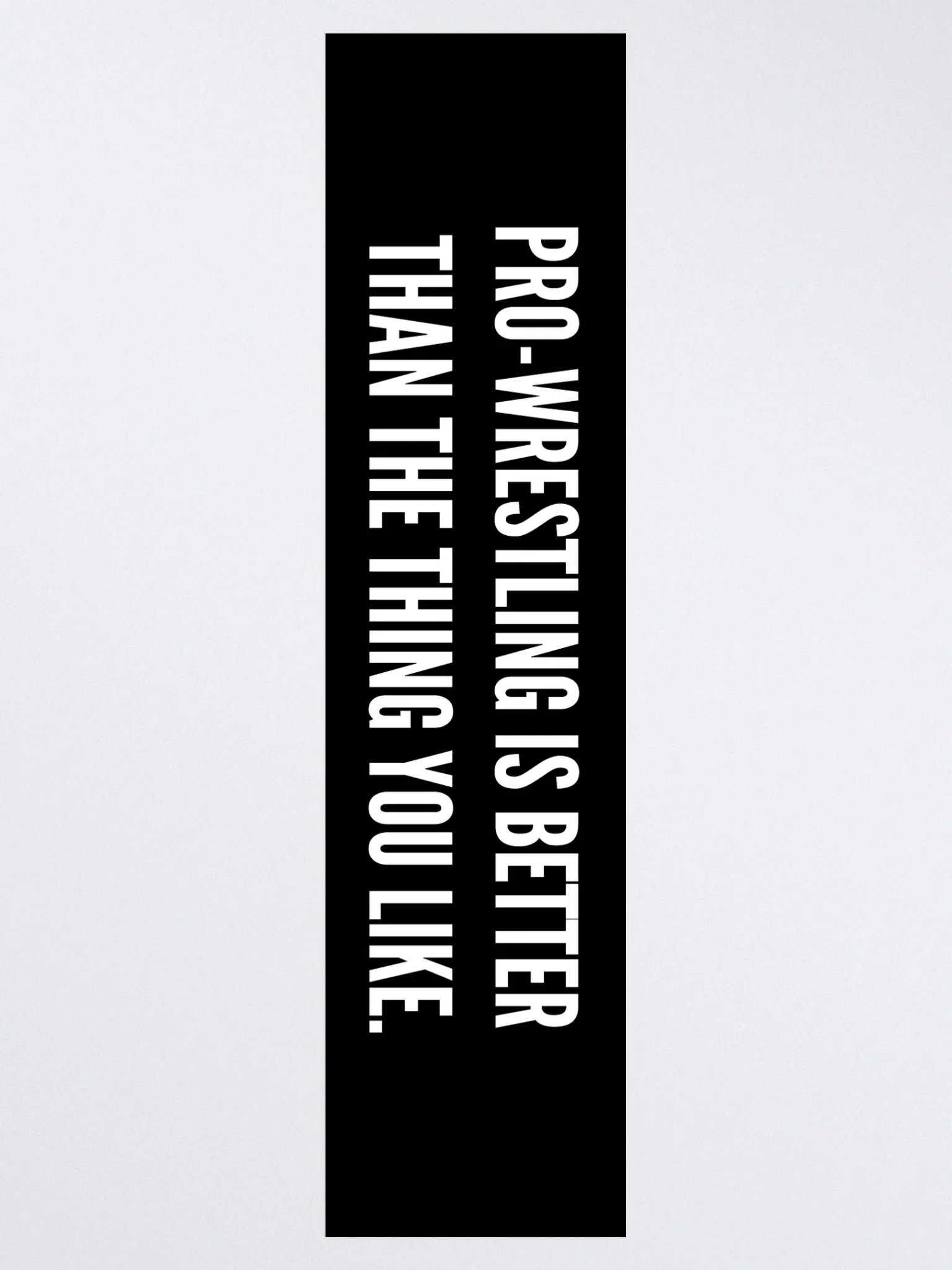 Pro-Wrestling Is Better Than The Thing You Like - Sticker product image (3)