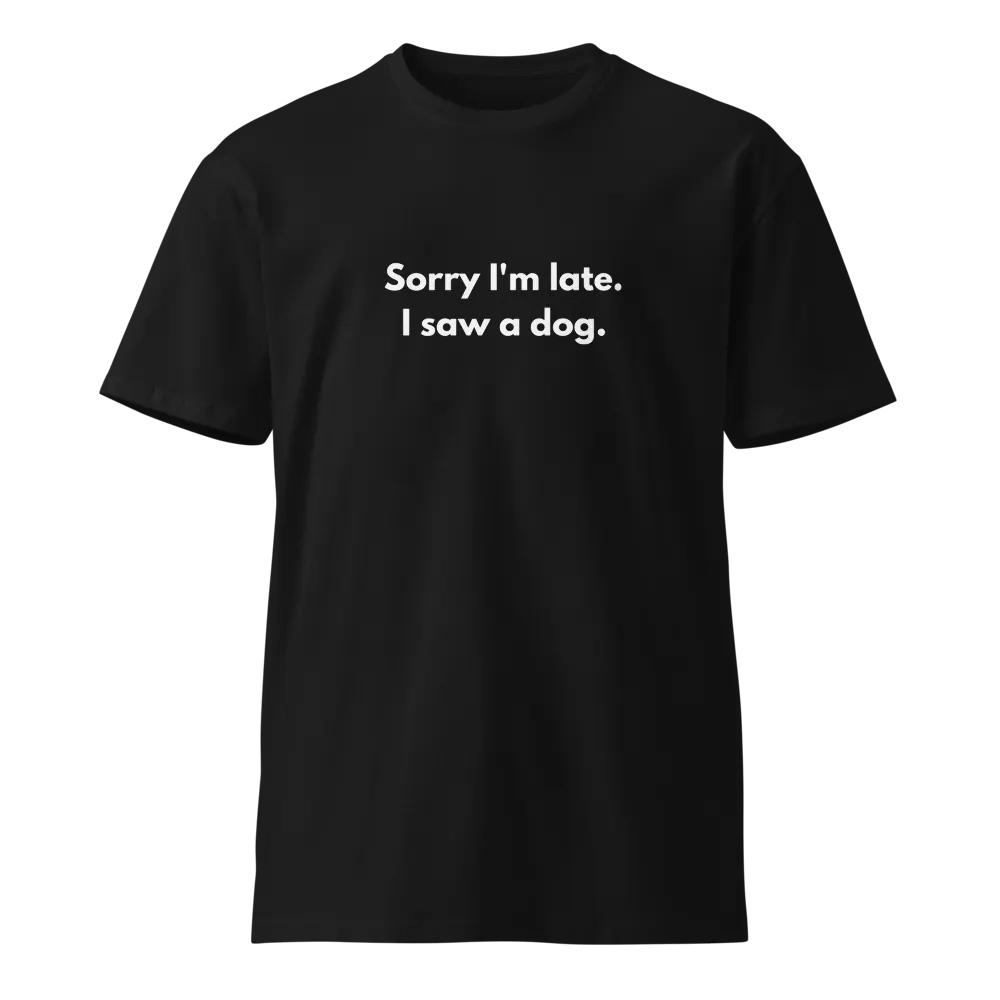 Sorry I'm Late I Saw a Dog Unisex Premium T-Shirt product image (1)