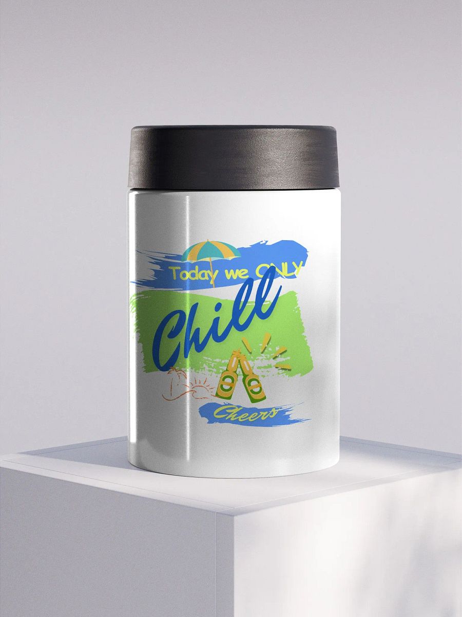 Stainless steel Koozie for your summer parties.   ‘Today  we only  chill ‘design. product image (1)