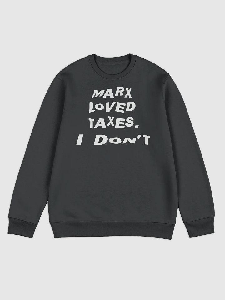 “Marx Loved Taxes. I Don’t” Freedom Sweatshirt — White Print Edition product image (1)
