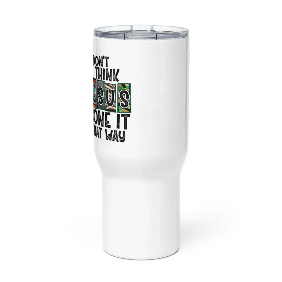 I Don't Think Jesus Done It That Way - Travel Mug w/ Handle product image (3)