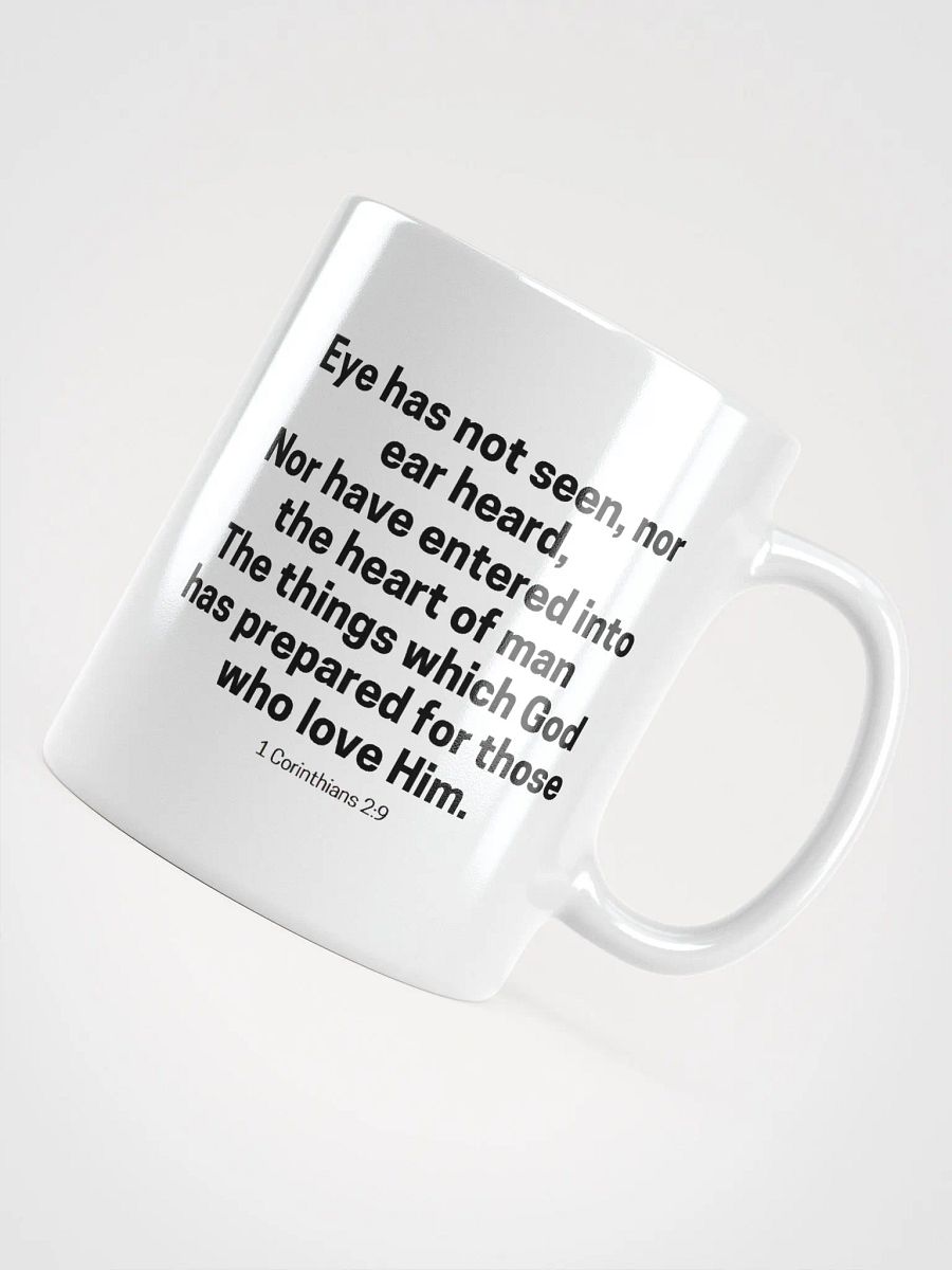 Eye Has Not Seen, Nor Ear Heard Nor Have Entered Into The Heart Of Man 1 Corinthians 2:9 White Glossy Mug 11/15/20oz product image (4)