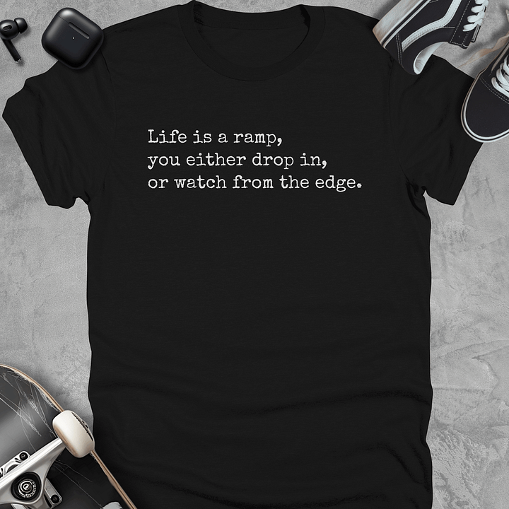 Life is a ramp you either drop in or watch from the edge, Skateboarding t-shirt, Unisex product image (1)