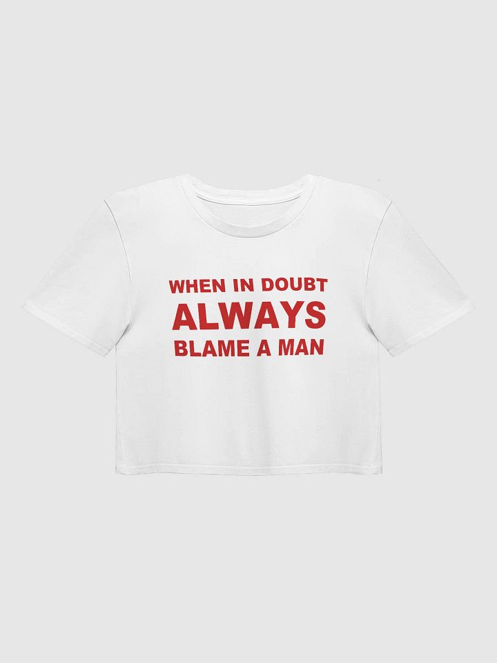 WHEN IN DOUBT ALWAYS BLAME A MAN Crop Top product image (1)