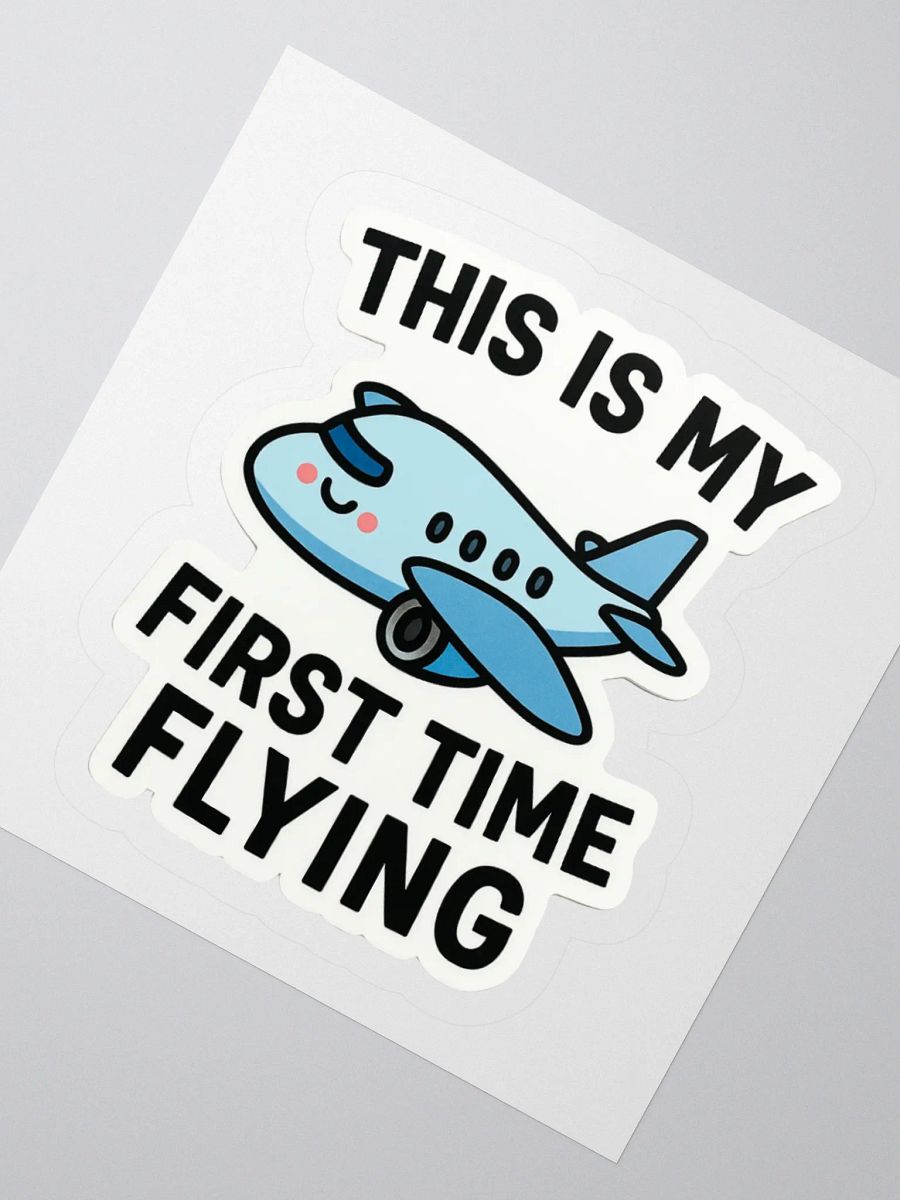 “This Is My First Time Flying” Sticker product image (8)