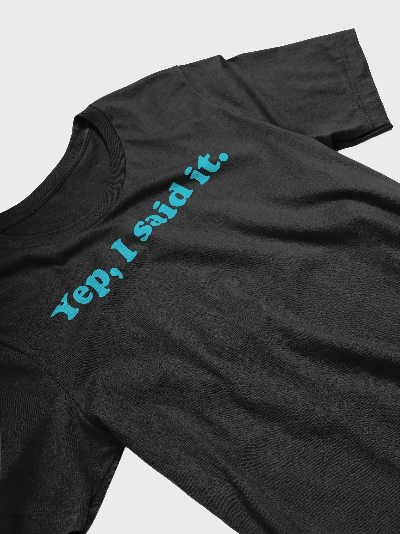 Yep, I said it T-Shirt product image (3)