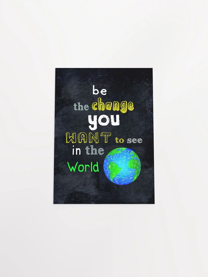 Be The Change You Want To See In The World Poster product image (2)
