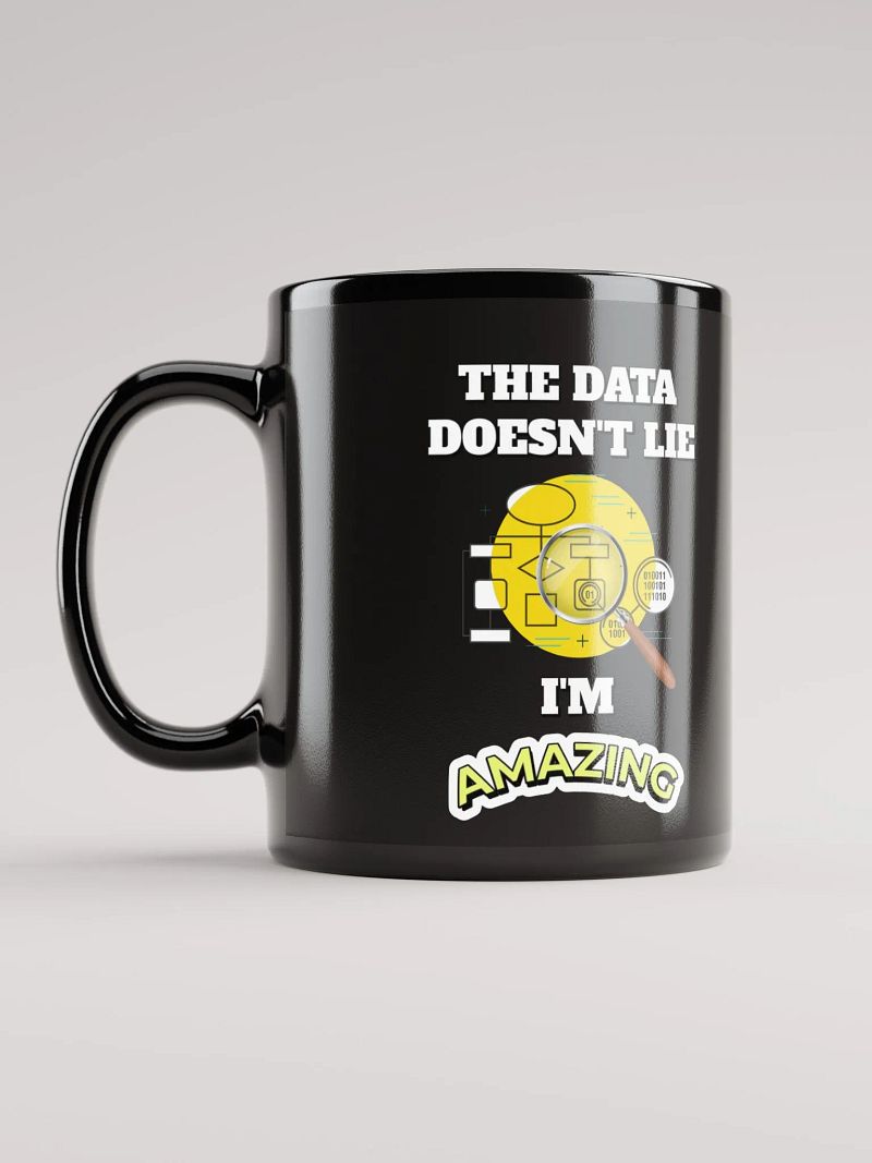 The Data Doesn't Lie - I'm Amazing Funny Black Mug