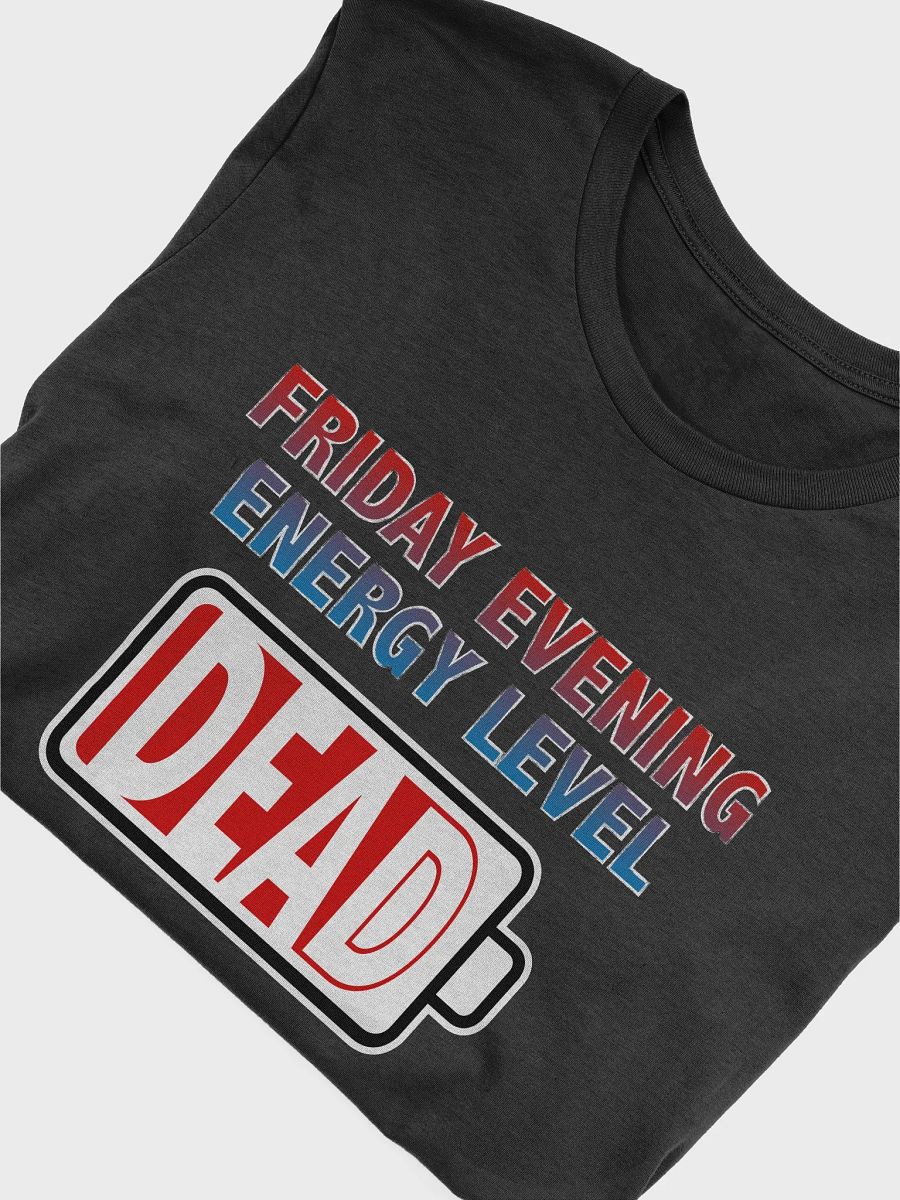 Friday Evening Energy Level - Dead T-Shirt product image (4)