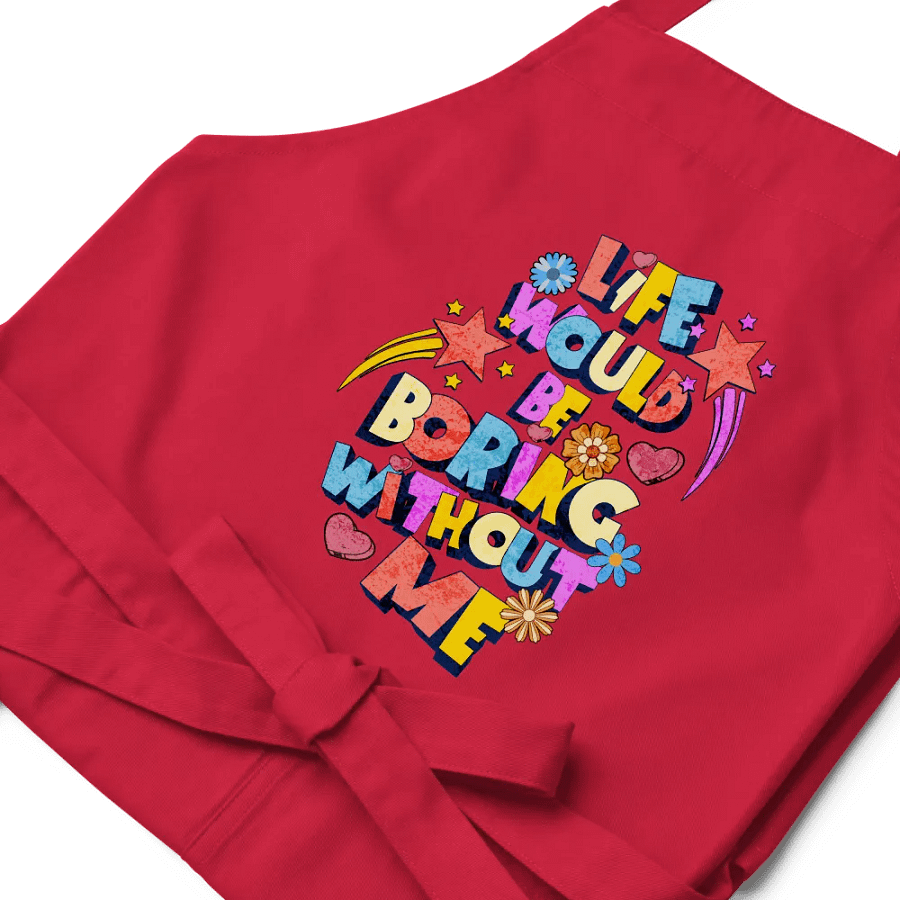 Life Would Be Boring Without Me Vibrant Life Organic Apron product image (2)