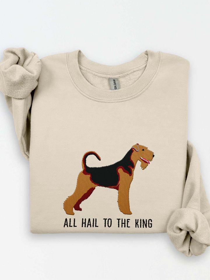 All Hail to the King Sweatshirt (Embroidered) of an Airedale Terrier product image (1)
