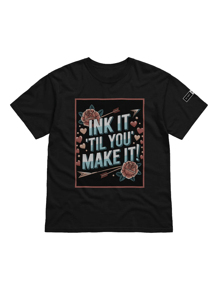 "INK IT TIL' YOU MAKE IT" 100% cotton T-shirt product image (1)