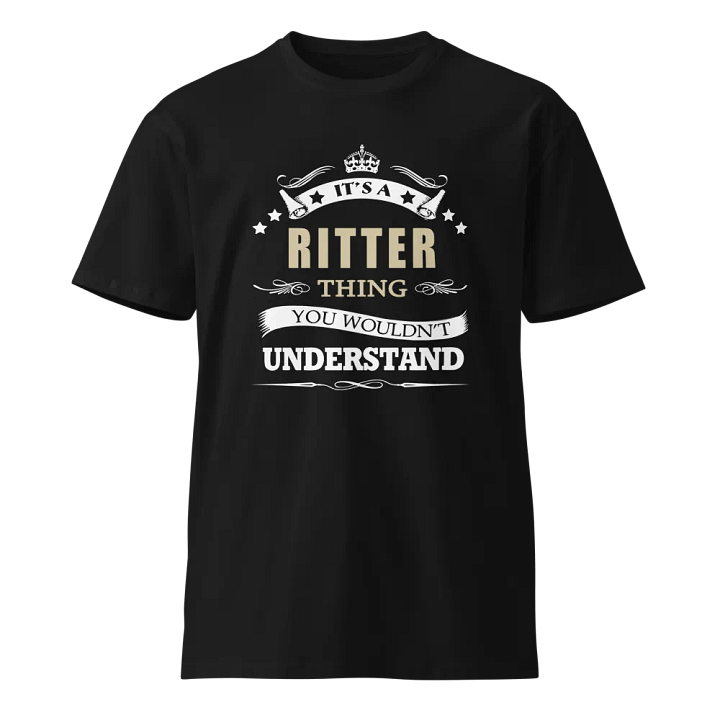 its a ritter thing you wouldn't understand Unisex Premium T-Shirt product image (1)
