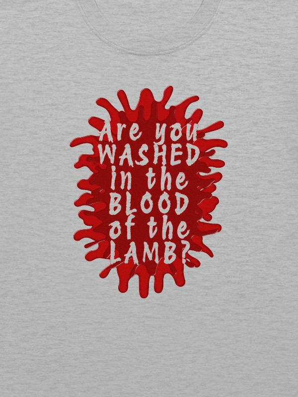 Are You Washed In The Blood of The Lamb? T-Shirt product image (11)