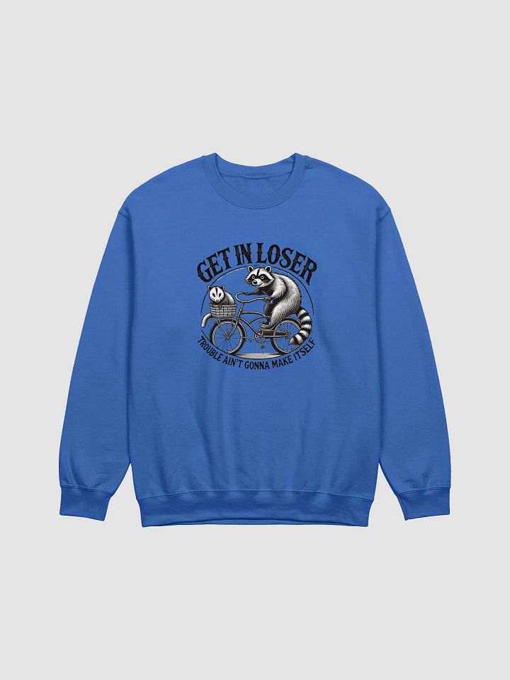 Get In Loser Trouble Ain't Gonna Make Itself Sweatshirt product image (1)
