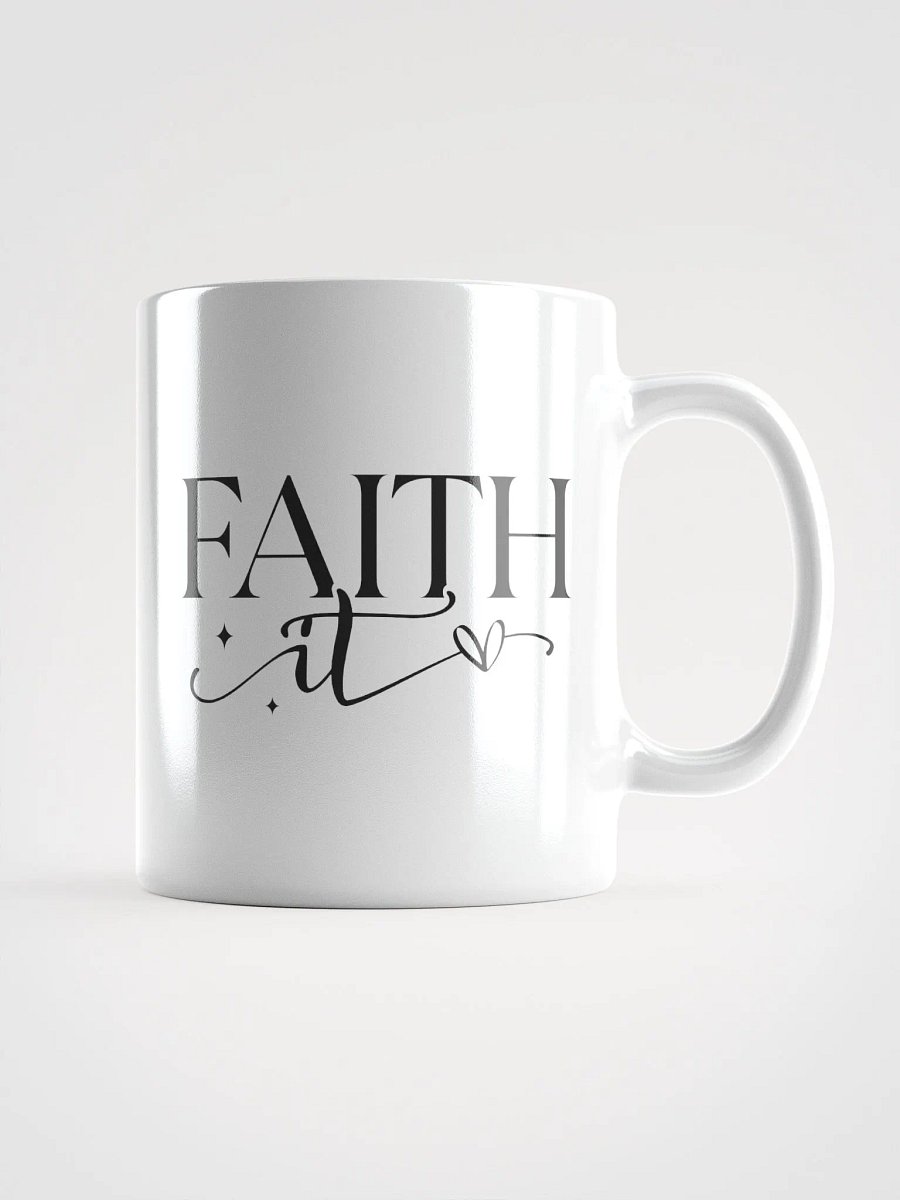 Faith It Til You Make It Glossy White Ceramic Mug product image (2)