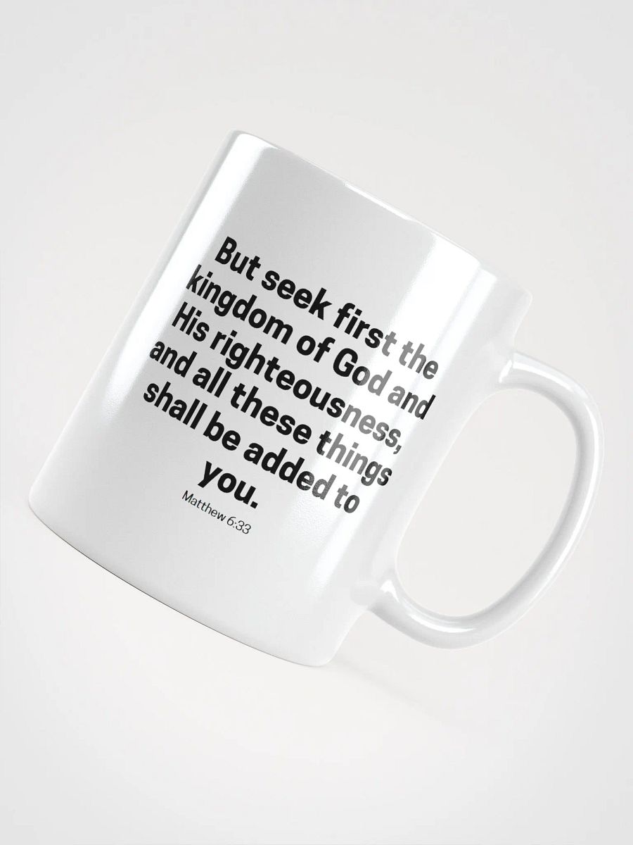 But Seek First The Kingdom Of God And His Righteousness Matthew 6:33 White Glossy Mug 11/15/20oz product image (4)