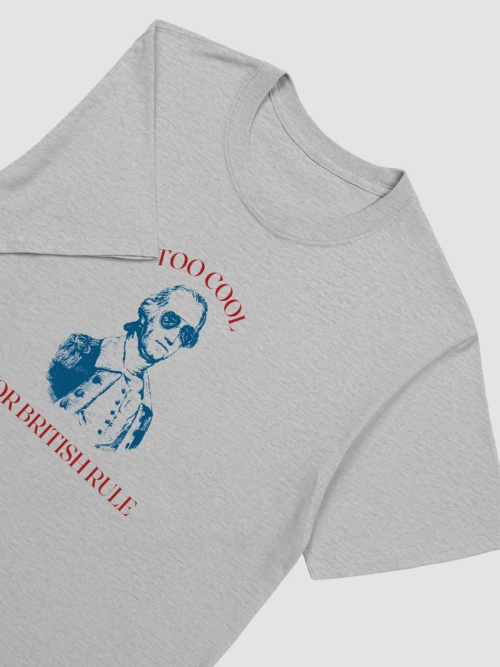 "Too Cool For British Rule" T-Shirt product image (2)