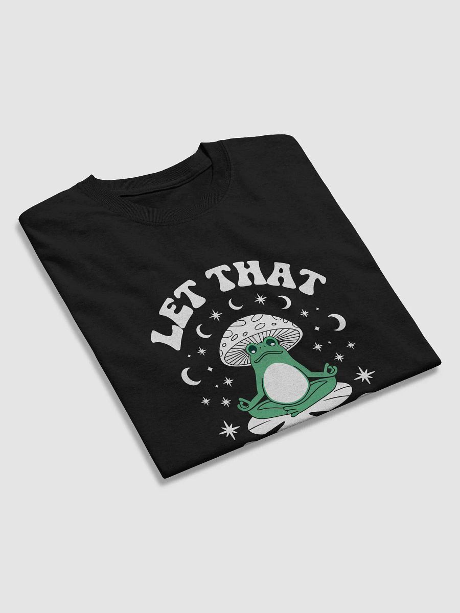 Let That Sh*t Go Tshirt product image (3)