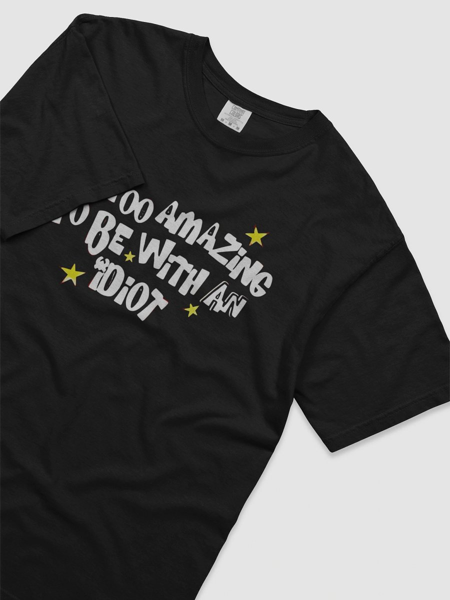 I’m Too Amazing To Be With An Idiot Shirt product image (5)