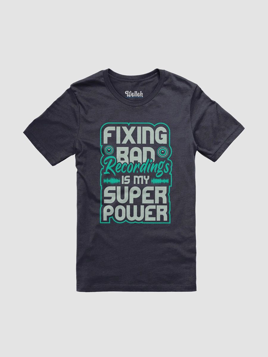 Fixing Bad Recordings Is My Superpower T-Shirt – Perfect for Sound Engineers and Audio Lovers product image (81)