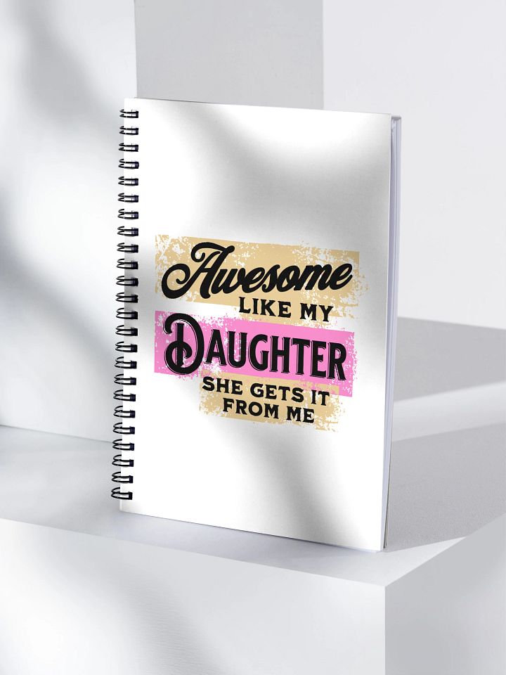 Awesome Like My Daughter She Gets It From Me Empowering Spiral Notebook product image (1)