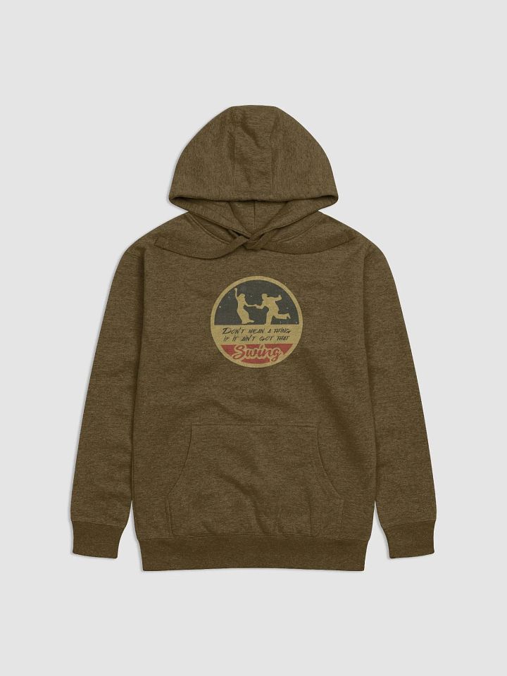 Don't Mean a Thing If It Ain't Got That Swing Premium Hoodie product image (13)