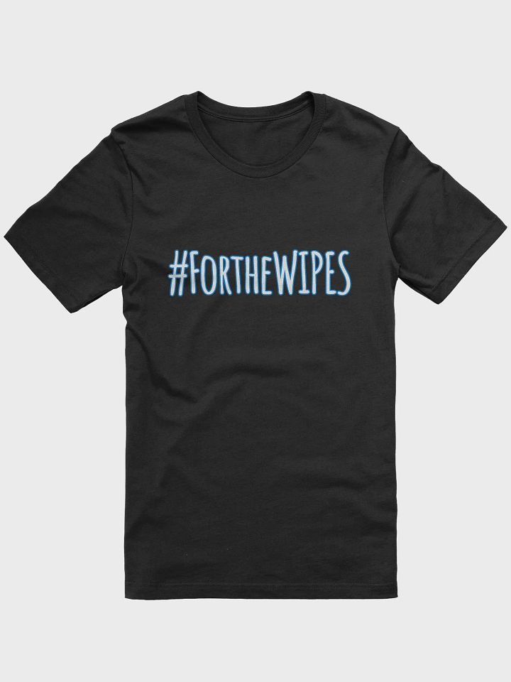 #forthewipes Unisex T product image (2)