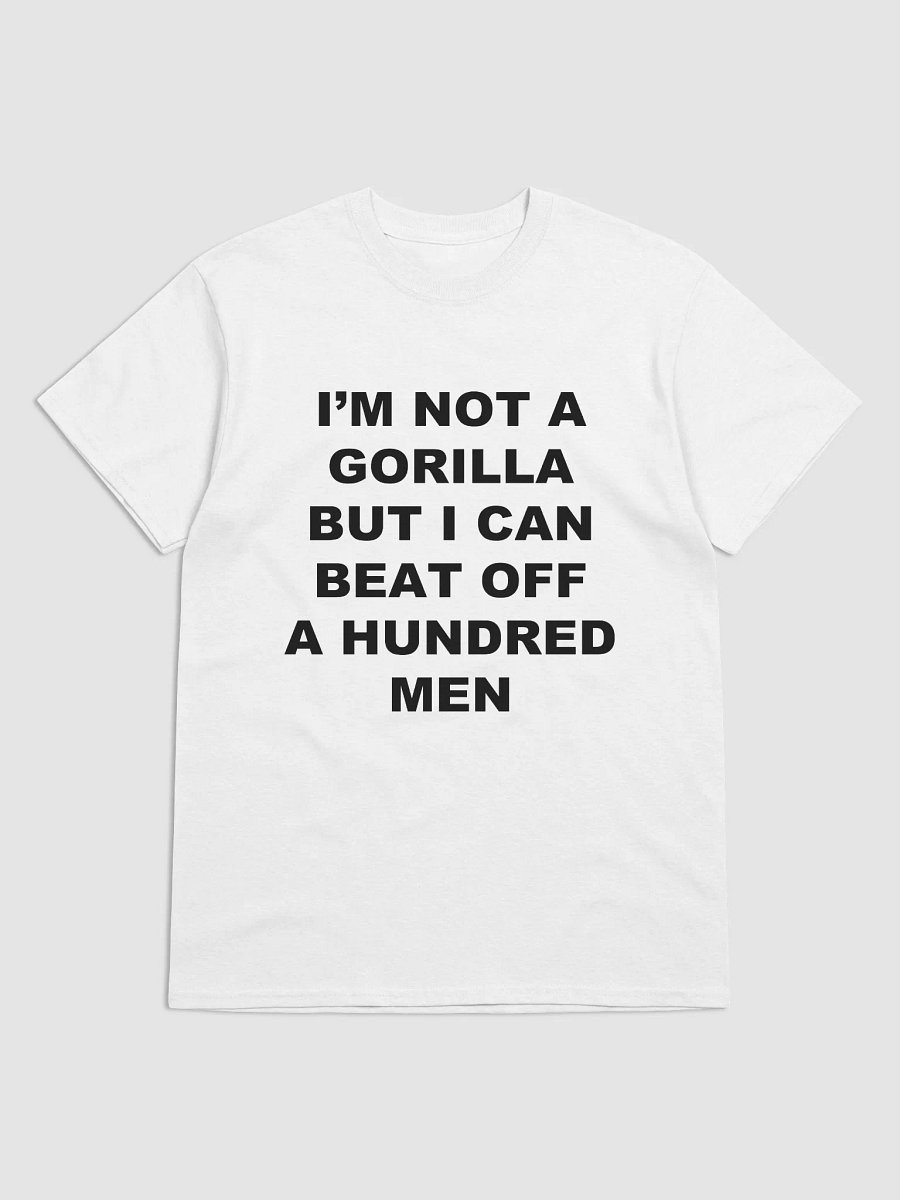 I'M NOT A GORILLA BUT I CAN BEAT OFF A HUNDRED MEN T-Shirt product image (1)