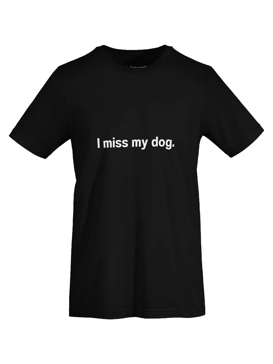 I miss my dog. Unisex T-Shirt product image (72)