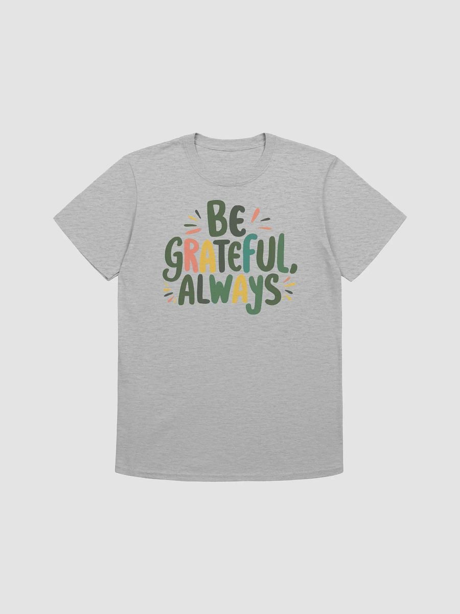 Be Grateful Always Unisex T-Shirt product image (1)
