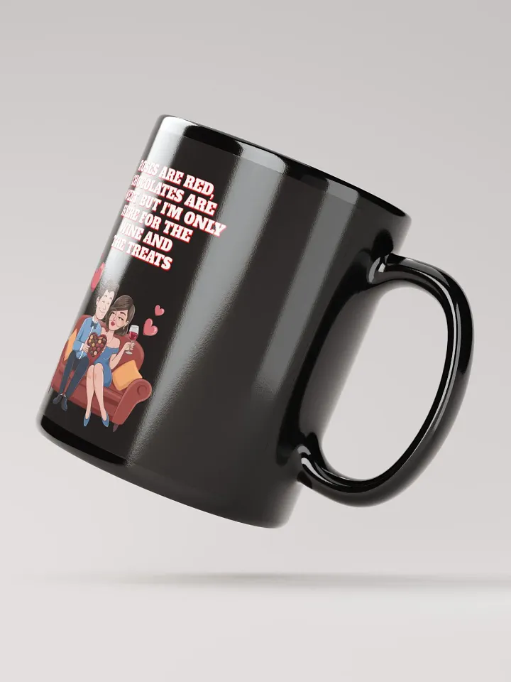 Roses Are Red, Chocolates Are Sweet, But I'm Only Here For The Wine And The Treats Black Mug product image (3)