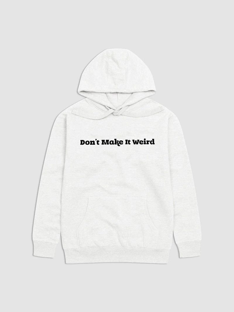 'Don't Make It Weird' Printed Pullover Hoodie (Unisex)
