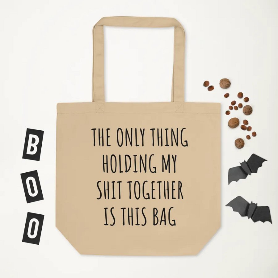 THE ONLY THING HOLDING MY SHIT TOGETHER IS THIS BAG product image (6)