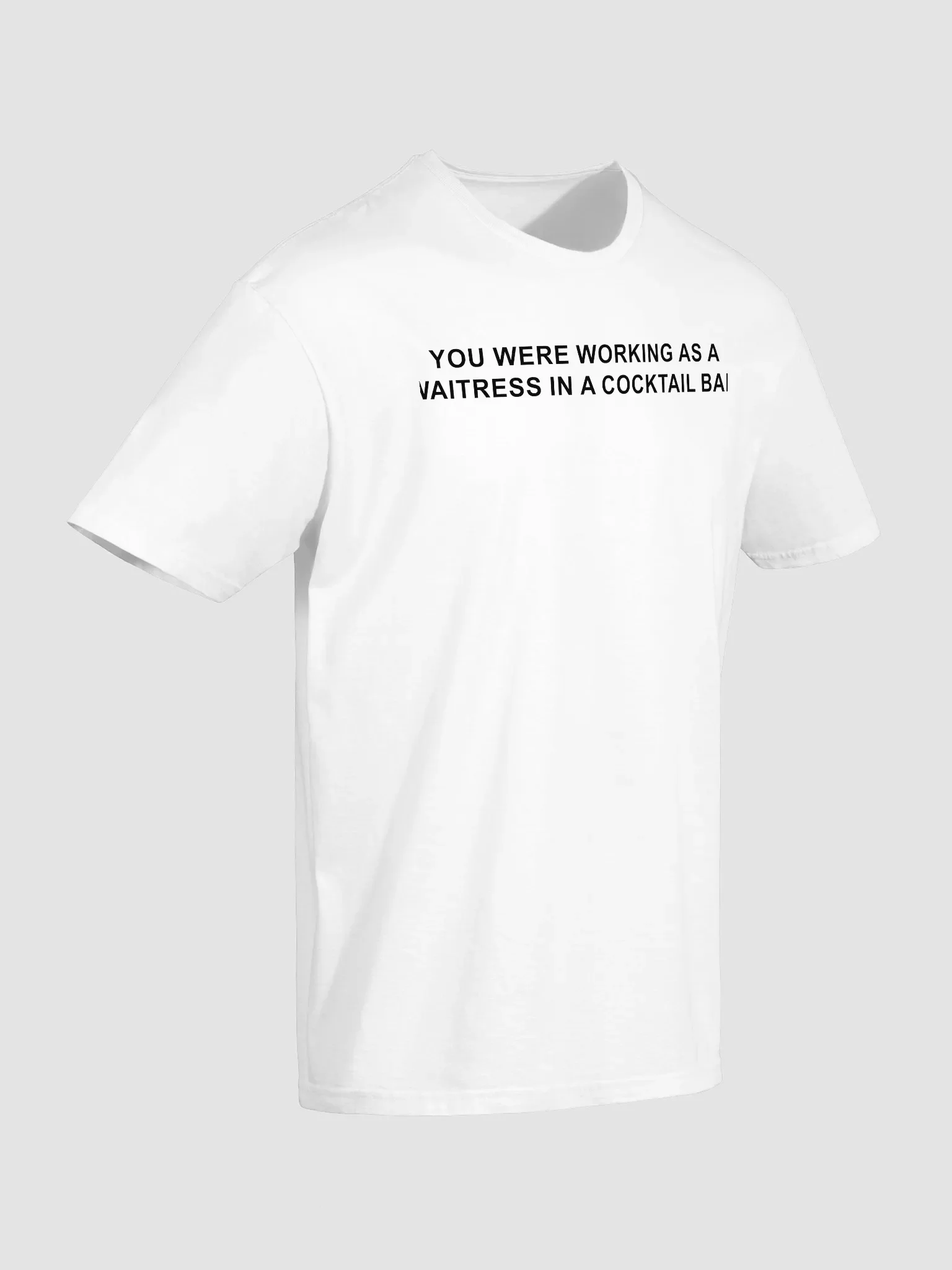 You Were Working as a Waitress in a Cocktail Bar Shirt product image (3)