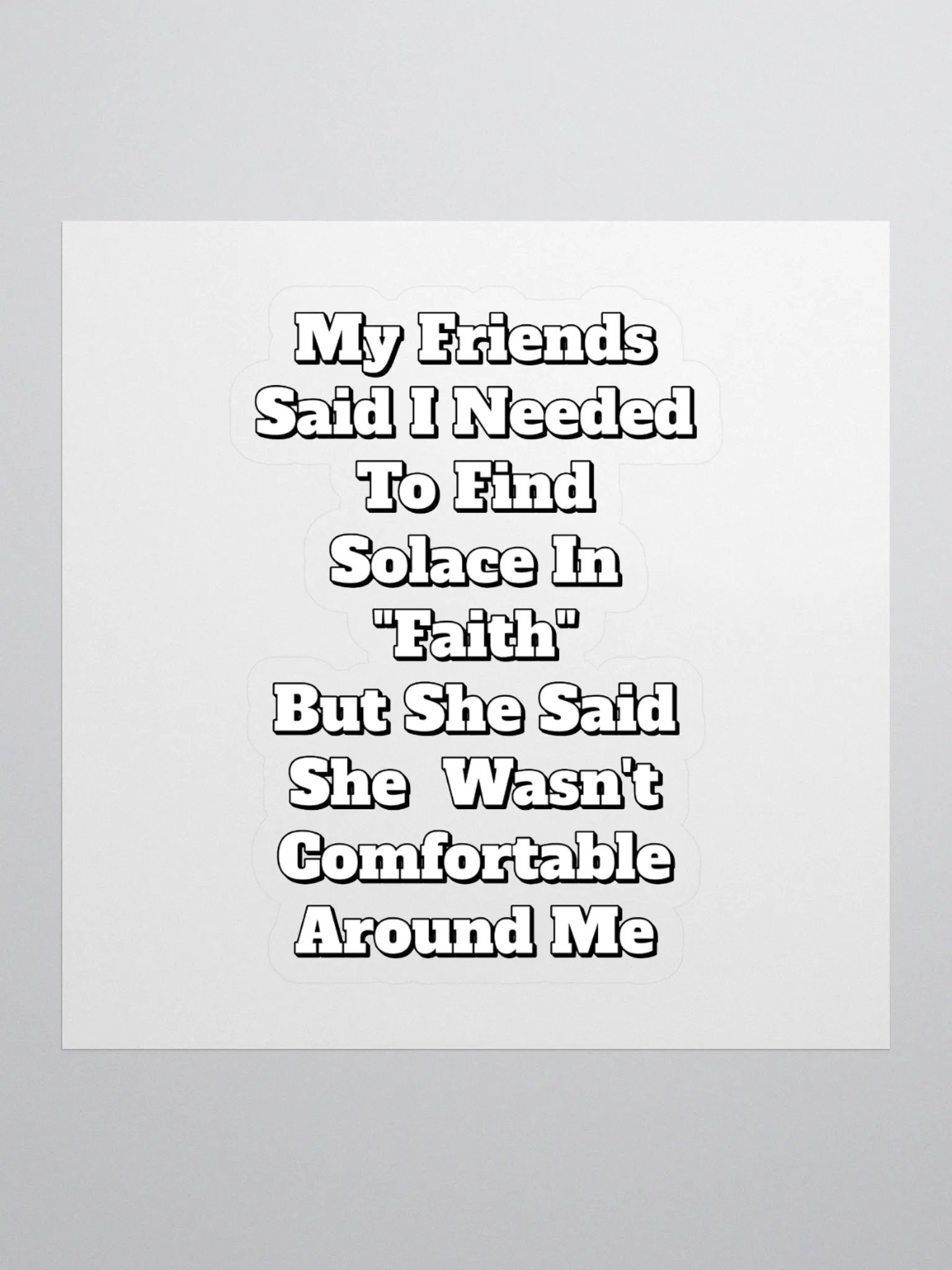 My Friends Said I Needed To FInd Solace In Faith - Funny Sticker product image (1)