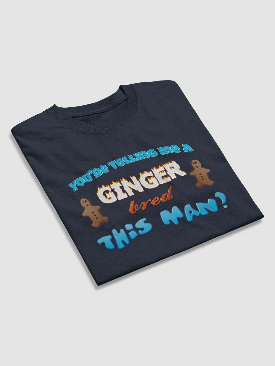 You're telling me a ginger bred this man T-shirt product image (4)