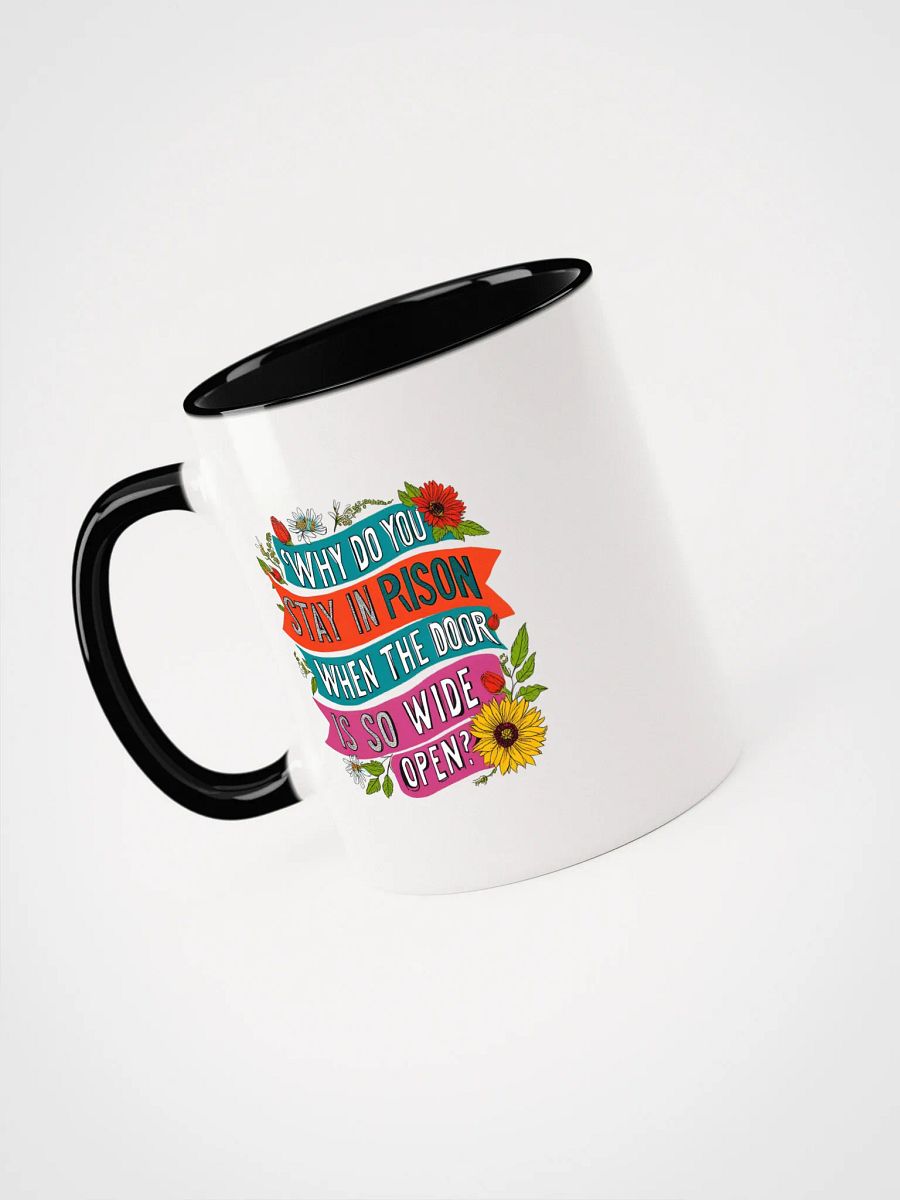 Why do you stay in prison when the door is so wide open - Ceramic Mug with Color Inside product image (3)
